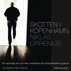 «Skotten i Köpenhamn : Ett reportage om Lars Vilks, extremism och yttrandefrihetens gränser» by Niklas Orrenius