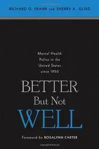 Better But Not Well: Mental Health Policy in the United States since 1950