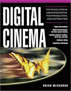 Digital Cinema : The Revolution in Cinematography, Post-Production, and Distribution (Repost)