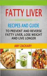 «Fatty Liver Recipes and Guide» by Amy Zackary