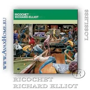 Richard Elliot [2003] - Ricochet  (lossless)