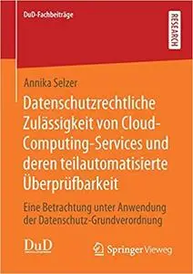 Datenschutzrechtliche Zulässigkeit von Cloud-Computing-Services und deren teilautomatisierte Überprüfbarkeit