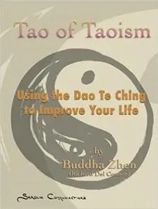 Tao of Taoism: Using the Dao Te Ching to Improve Your Life