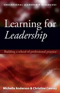 Michelle Anderson, Christine Cawsey - Learning for Leadership: Developments and Challenges for Successful School Leaders