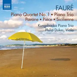 Dukes, Kungsbacka Trio - Faure: Piano Quartet No 1, Piano Trio, Pavane (2013)