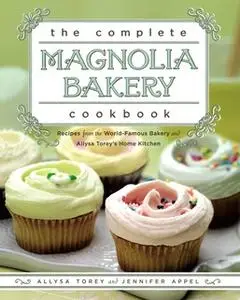 «The Complete Magnolia Bakery Cookbook: Recipes from the World Famous Bakery and Allysa Torey's Home Kitchen» by Allysa