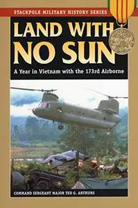 LAND WITH NO SUN: A Year in Vietnam With the 173rd Airborne