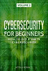 Cybersecurity for Beginners: How to Get a Job in Cybersecurity