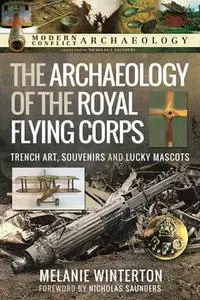 The Archaeology of the Royal Flying Corps : Trench Art, Souvenirs and Lucky Mascots