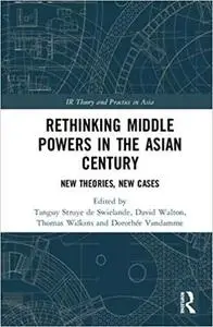 Rethinking Middle Powers in the Asian Century: New Theories, New Cases