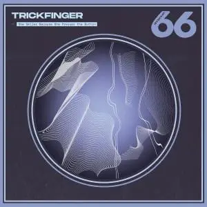 Trickfinger - She Smiles Because She Presses The Button (2020)