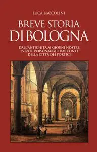 Luca Baccolini - Breve storia di Bologna