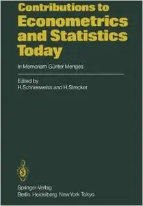 Contributions to Econometrics and Statistics Today: In Memoriam Günter Menges  by Hans Schneeweiss
