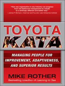 Toyota Kata: Managing People for Improvement, Adaptiveness and Superior Results