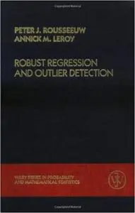 Robust Regression and Outlier Detection (Wiley Series in Probability and Statistics) by Peter J. Rousseeuw