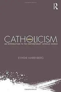 Catholicism Today: An Introduction to the Contemporary Catholic Church (Repost)