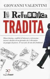 Giovanni Valentini - La Repubblica tradita