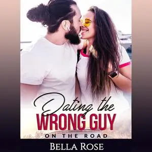 «Dating the Wrong Guy» by Bella Rose
