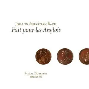 Pascal Dubreuil - Bach: Fait pour les Anglois (2013)