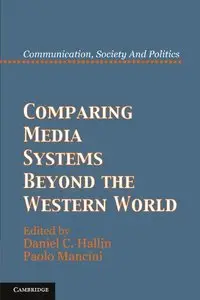Comparing Media Systems Beyond the Western World (Communication, Society and Politics)