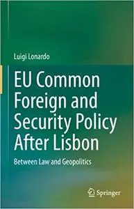 EU Common Foreign and Security Policy After Lisbon: Between Law and Geopolitics