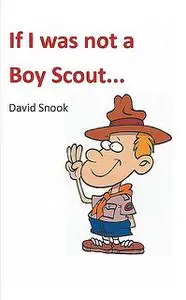 «If I Was Not A Boy Scout» by David Snook