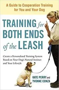 Training for Both Ends of the Leash: A Guide to Cooperation Training for You and Your Dog