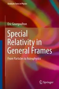 Special Relativity in General Frames: From Particles to Astrophysics