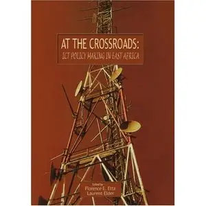At the Crossroads: ICT Policy Making in East Africa