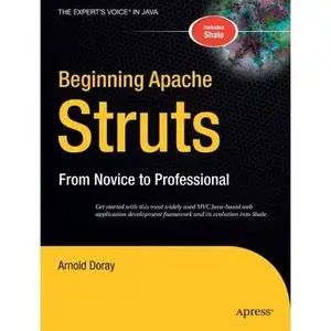 Arnold Dora, Beginning Apache Struts: From Novice to Professional (Repost) 