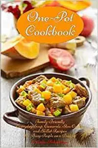 One-Pot Cookbook: Family-Friendly Everyday Soup, Casserole