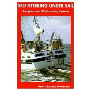 Peter Forthmann - Self-Steering Under Sail: Autopilot and Wind Steering Systems