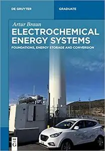 Electrochemical Energy Systems: Foundations, Energy Storage and Conversion (De Gruyter Textbook)