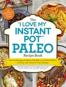 «The "I Love My Instant Pot®" Paleo Recipe Book» by Michelle Fagone