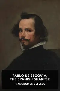 «Pablo de Segovia, the Spanish Sharper» by Francisco de Quevedo