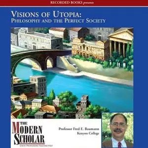 Visions of Utopia: Philosophy and the Perfect Society (The Modern Scholar) (Audiobook)