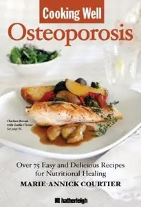 Osteoporosis: Over 75 Easy and Delicious Recipes for Building Strong Bones (repost)