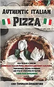 Authentic Italian Pizza: How to make a genuine homemade Italian pizza, focaccia and sheet pan pizza.