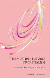 «The Multiple Futures of Capitalism» by Corinne Michaela Flick