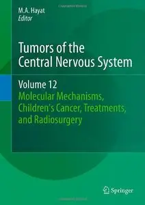 Tumors of the Central Nervous System, Volume 12: Molecular Mechanisms, Children's Cancer, Treatments, and Radiosurgery 