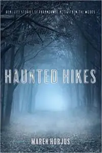 Haunted Hikes: Real Life Stories of Paranormal Activity in the Woods