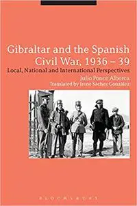 Gibraltar and the Spanish Civil War, 1936-39: Local, National and International Perspectives