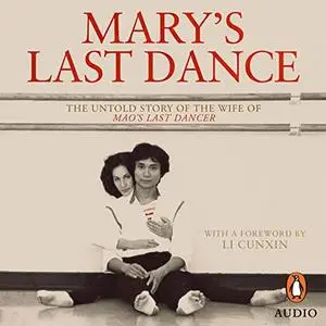 Mary's Last Dance: The Untold Story of the Wife of Mao's Last Dancer [Audiobook]