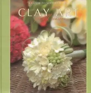 Clay Art for All Seasons: A Guide to Soft Clay Art