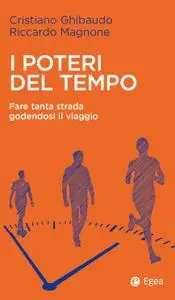 Cristiano Ghibaudo, Riccardo Magnone - I poteri del tempo. Fare tanta strada godendosi il viaggio