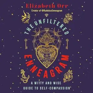 The Unfiltered Enneagram: A Witty and Wise Guide to Self-Compassion [Audiobook]