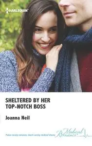 «Sheltered by Her Top-Notch Boss» by Joanna Neil