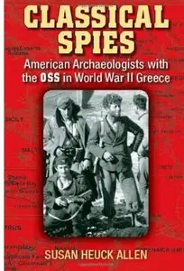Classical Spies: American Archaeologists with the OSS in World War II Greece