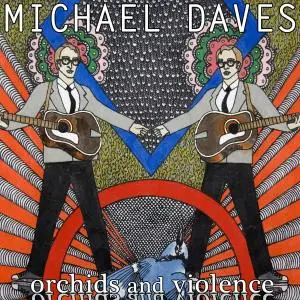 Michael Daves - Orchids and Violence (2016)