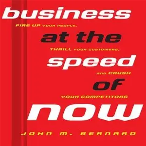 Business at the Speed of Now: Fire Up Your People, Thrill Your Customers, and Crush Your Competitors  (Audiobook)
